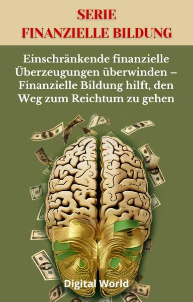 Produktbild: Einschr&auml;nkende finanzielle &Uuml;berzeugungen &uuml;berwinden - Finanzielle Bildung hilft, den Weg zum Reichtum zu gehen