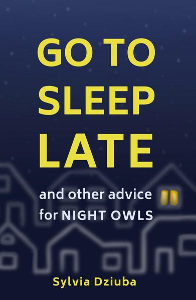 Produktbild: Go to Sleep Late: And Other Advice for Night Owls