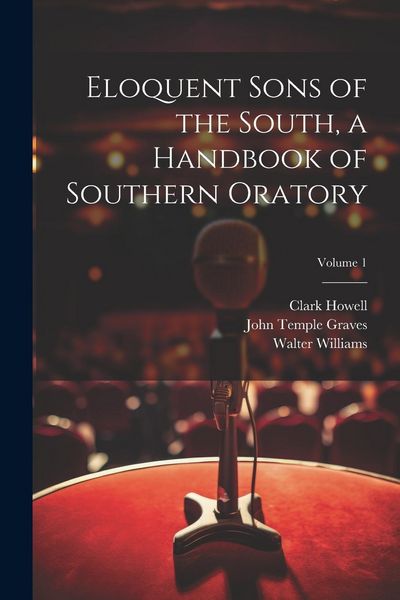 Produktbild: Eloquent Sons of the South, a Handbook of Southern Oratory; Volume 1