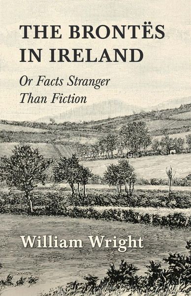 Produktbild: The Brontes in Ireland; Or, Facts Stranger than Fiction