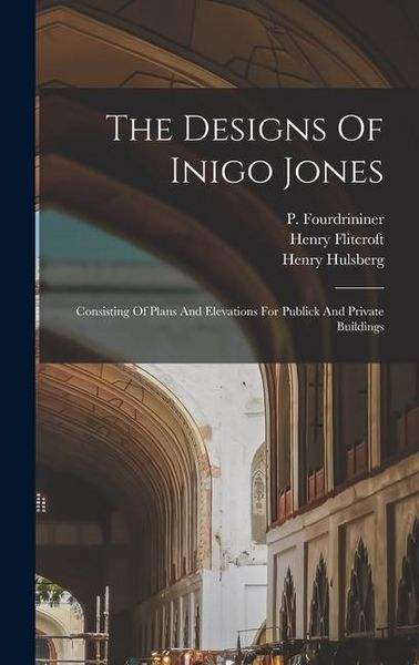 Produktbild: The Designs Of Inigo Jones: Consisting Of Plans And Elevations For Publick And Private Buildings