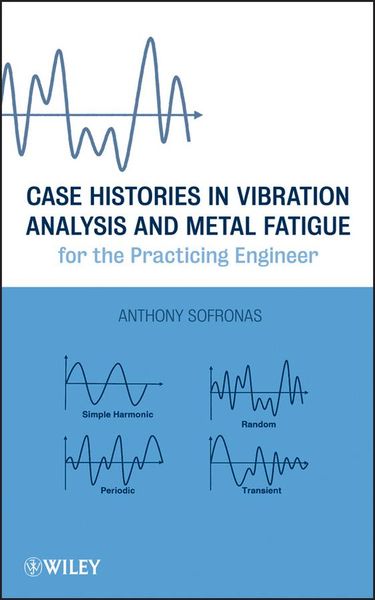 Produktbild: Case Histories in Vibration Analysis and Metal Fatigue for the Practicing Engineer