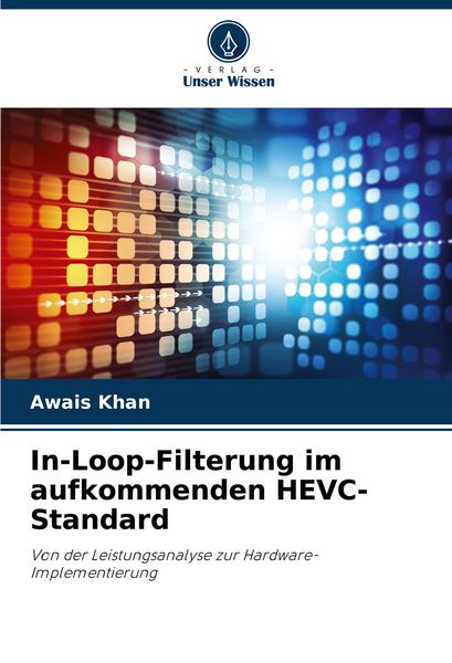 In-Loop-Filterung im aufkommenden HEVC-Standard, Taschenbuch von Awais Khan, Verlag Unser Wissen, 9786207360017