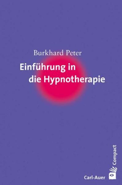Einführung in die Hypnotherapie, Paperback von Burkhard Peter, Carl-Auer Verlag GmbH, 978-3-89670-467-2