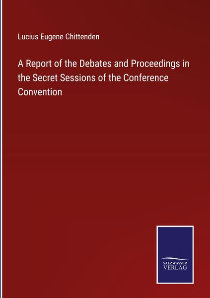 Produktbild: A Report of the Debates and Proceedings in the Secret Sessions of the Conference Convention