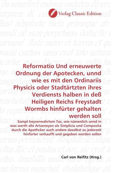 Produktbild: Reformatio Und erneuwerte Ordnung der Apotecken, unnd wie es mit den Ordinariis Physicis oder Stadt&auml;rtzten ihres Verdiensts halben in de&szlig; Heiligen Rei