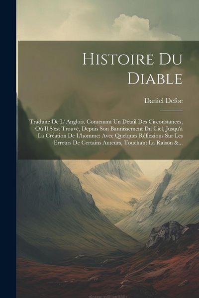 Produktbild: Histoire Du Diable: Traduite De L' Anglois. Contenant Un D&eacute;tail Des Circonstances, O&ugrave; Il S'est Trouv&eacute;, Depuis Son Bannissement Du Ciel, Ju