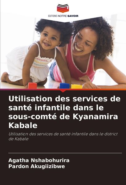 Produktbild: Utilisation des services de sant&eacute; infantile dans le sous-comt&eacute; de Kyanamira Kabale