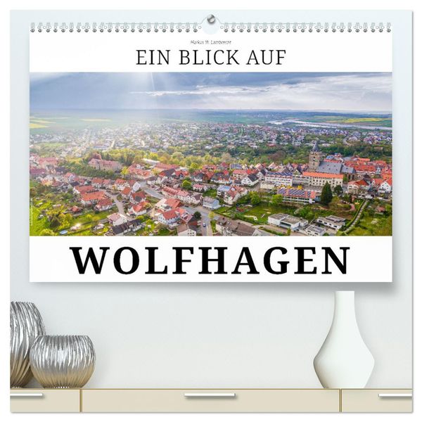Ein Blick auf Wolfhagen (hochwertiger Premium Wandkalender 2024 DIN A2 quer), Kunstdruck in Hochglanz