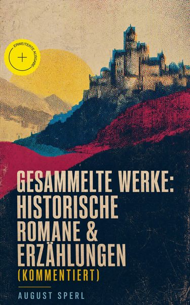 Produktbild: Gesammelte Werke: Historische Romane & Erz&auml;hlungen (Kommentiert)