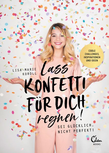 Lass Konfetti für dich regnen, Taschenbuch von Lisa-Marie Koroll, Eden Books - ein Verlag der Edel Verlagsgruppe