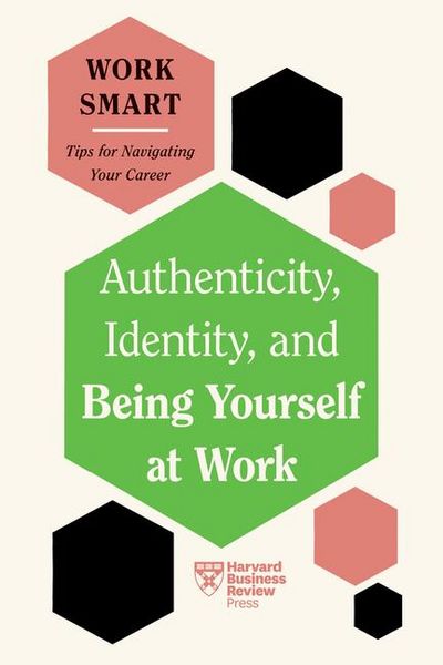 Produktbild: Authenticity, Identity, and Being Yourself at Work (HBR Work Smart Series)