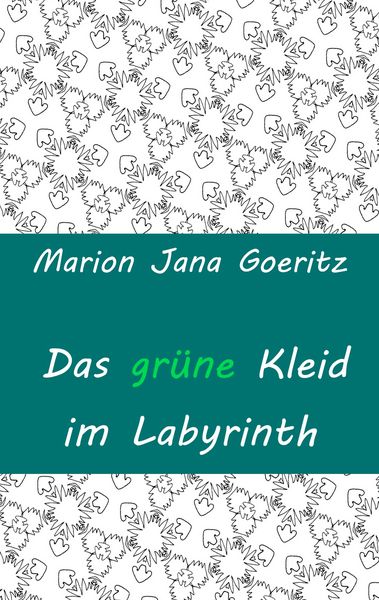 Das grüne Kleid im Labyrinth, Taschenbuch von Marion Jana Goeritz, BoD – Books on Demand, 9783750404908