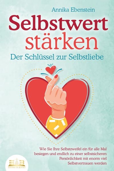 Produktbild: SELBSTWERT ST&Auml;RKEN - Der Schl&uuml;ssel zur Selbstliebe: Wie Sie Ihre Selbstzweifel ein f&uuml;r alle Mal besiegen und endlich zu einer selbstsicheren Pers&ouml;nlichkeit mit enorm viel Selbstvertrauen werden