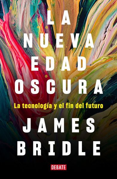 Produktbild: La nueva edad oscura : la tecnolog&iacute;a y el fin del futuro