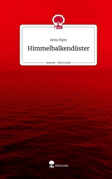 Himmelbalkendüster. Life is a Story - story.one, Gebundene Ausgabe von Arno Nym, Story.one publishing, 978-3-7108-4375-4
