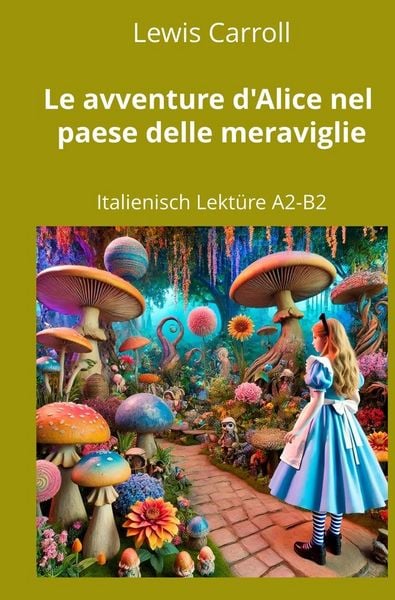 Produktbild: Le avventure d&rsquo;Alice nel paese delle meraviglie: Italienisch Lekt&uuml;re A2 - B2