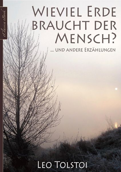 Produktbild: Leo Tolstoi: Wieviel Erde braucht der Mensch&nbsp;... und andere Erz&auml;hlungen