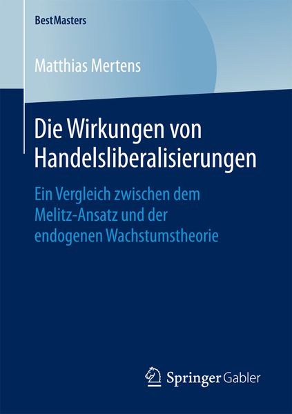 Die Wirkungen von Handelsliberalisierungen, Taschenbuch von Matthias Mertens, Springer Fachmedien Wiesbaden GmbH, 9783658163044