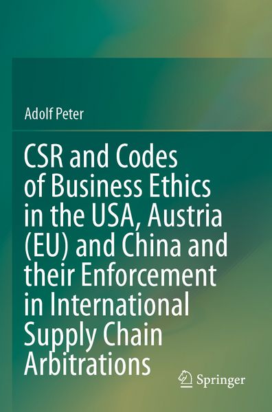 Produktbild: CSR and Codes of Business Ethics in the USA, Austria (EU) and China and their Enforcement in International Supply Chain Arbitrations