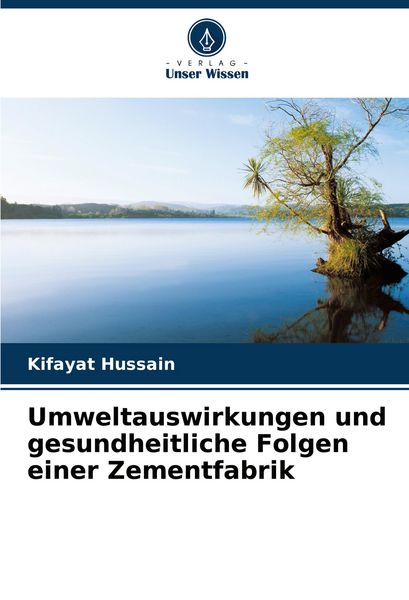 Umweltauswirkungen und gesundheitliche Folgen einer Zementfabrik, Taschenbuch von Kifayat Hussain, Verlag Unser Wissen, 9786206983194