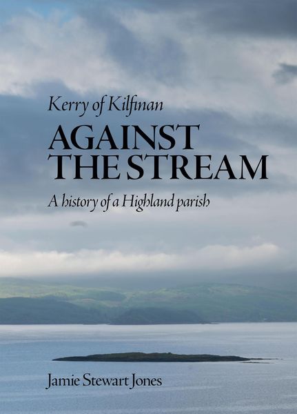 Produktbild: Against the Stream: Kerry of Kilfinan. History of a Highland Parish