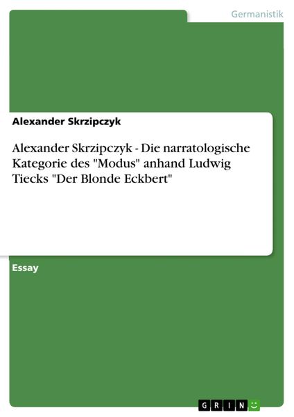 Produktbild: Alexander Skrzipczyk - Die narratologische Kategorie des 'Modus' anhand Ludwig Tiecks 'Der Blonde Eckbert'