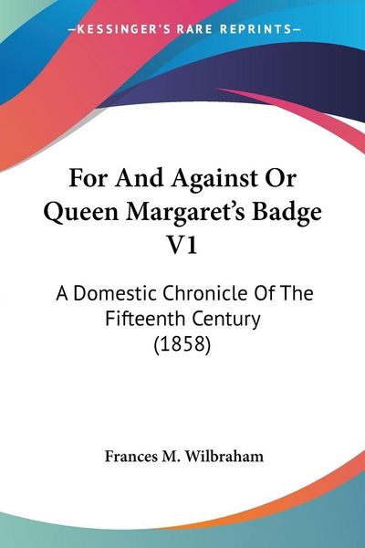 Produktbild: Wilbraham, F: For And Against Or Queen Margaret's Badge V1