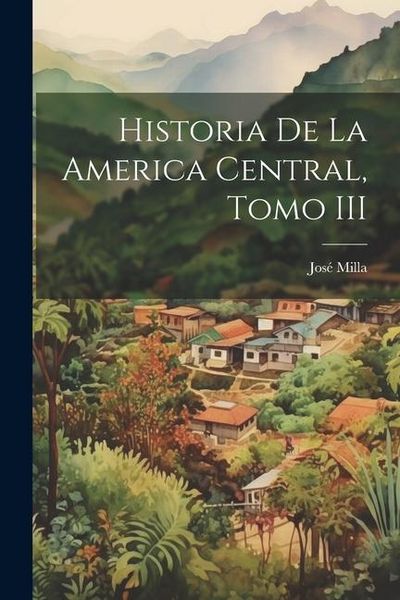 Produktbild: Historia de la America Central, Tomo III