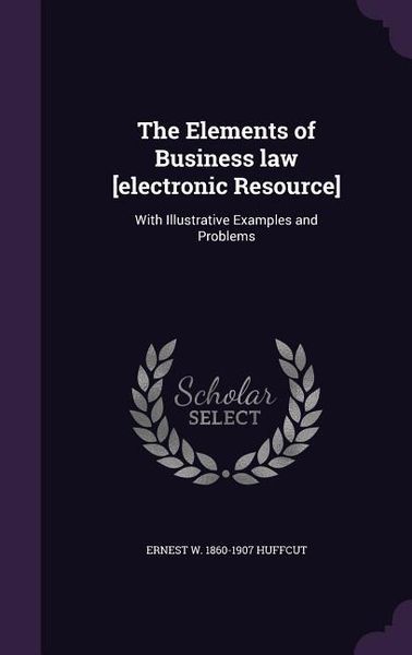 Produktbild: The Elements of Business law [electronic Resource]: With Illustrative Examples and Problems