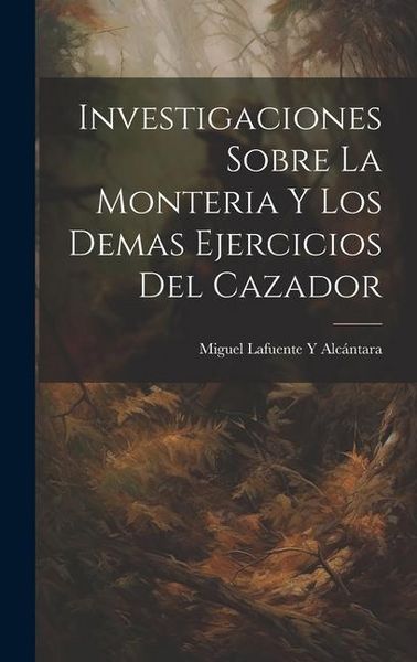 Produktbild: Investigaciones Sobre La Monteria Y Los Demas Ejercicios Del Cazador