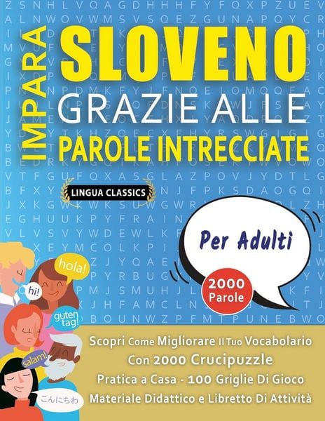 Produktbild: IMPARA SLOVENO GRAZIE ALLE PAROLE INTRECCIATE - PER ADULTI - Scopri Come Migliorare Il Tuo Vocabolario Con 2000 Crucipuzzle e Pratica a Casa - 100 Griglie Di Gioco - Materiale Didattico e Libretto Di Attivit&agrave;