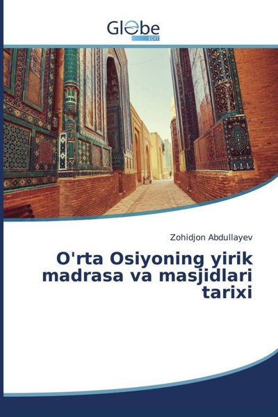 Produktbild: O'rta Osiyoning yirik madrasa va masjidlari tarixi