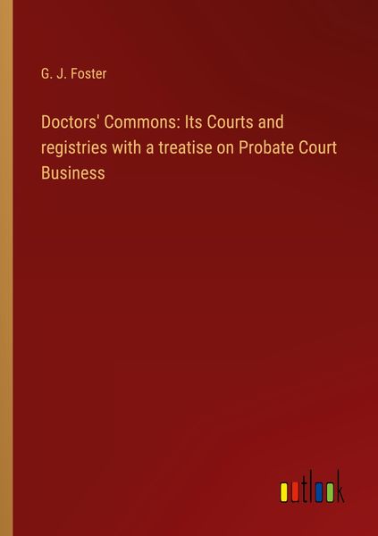 Produktbild: Doctors' Commons: Its Courts and registries with a treatise on Probate Court Business