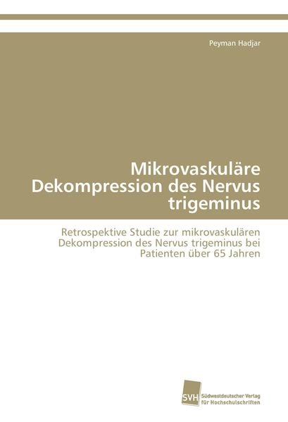Mikrovaskuläre Dekompression des Nervus trigeminus, Taschenbuch von Peyman Hadjar, Südwestdeutscher Verlag für Hochschulschriften, 9783838123424