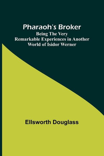 Produktbild: Pharaoh's Broker ;Being the Very Remarkable Experiences in Another World of Isidor Werner