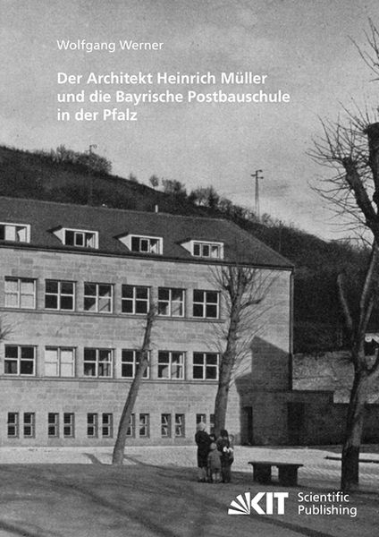 Produktbild: Der Architekt Heinrich M&uuml;ller und die Bayrische Postbauschule in der Pfalz