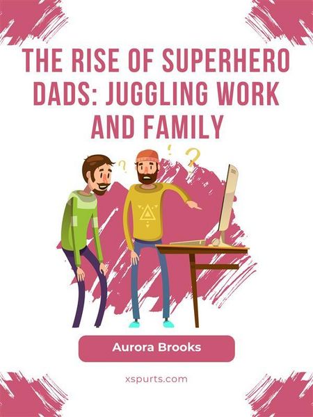 Produktbild: The Rise of Superhero Dads: Juggling Work and Family
