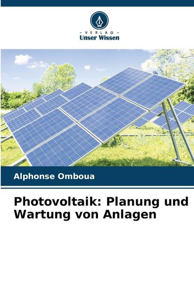 Photovoltaik: Planung und Wartung von Anlagen, Taschenbuch von Alphonse Omboua, Verlag Unser Wissen, 9786630075137