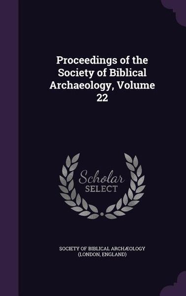 Produktbild: Proceedings of the Society of Biblical Archaeology, Volume 22