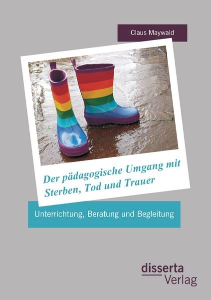 Produktbild: Der p&auml;dagogische Umgang mit Sterben, Tod und Trauer: Unterrichtung, Beratung und Begleitung