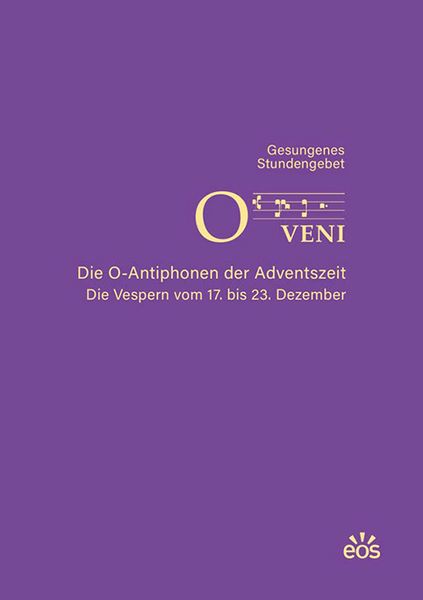O veni - Die O-Antiphonen der Advenstzeit - Die Vespern vom 17. bis 23. Dezember -