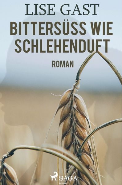 Bittersüss wie Schlehenduft, Taschenbuch von Lise Gast, BoD - Books on Demand, 9788726222661