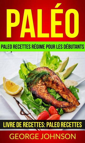 Produktbild: Pal&eacute;o: Paleo recettes r&eacute;gime Pour les d&eacute;butants (Livre de Recettes: Paleo Recettes)
