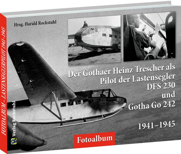 Produktbild: Der Gothaer Heinz Trescher als Pilot der Lastensegler DFS 230 und Gotha Go 242 von 1941&ndash;1945
