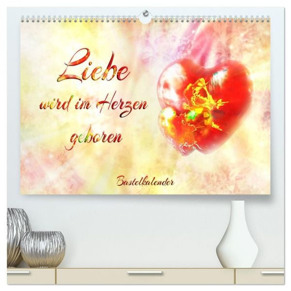 Produktbild: Liebe wird im Herzen geboren (hochwertiger Premium Wandkalender 2026 DIN A2 quer), Kunstdruck in Hochglanz