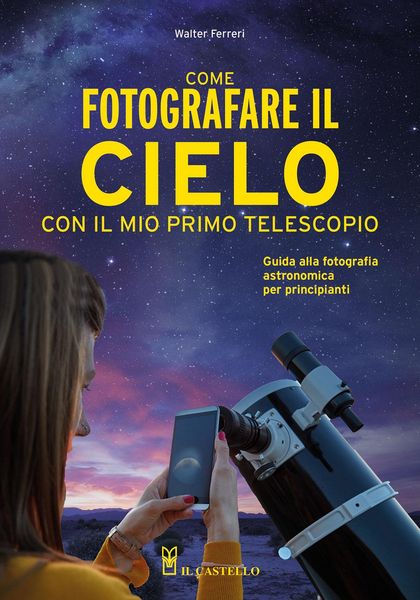 Produktbild: Come fotografare il cielo con il mio primo telescopio. Guida alla fotografia astronomica per principianti