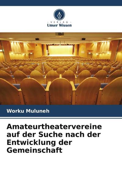 Amateurtheatervereine auf der Suche nach der Entwicklung der Gemeinschaft, Taschenbuch von Worku Muluneh, Verlag Unser Wissen, 9786204879307