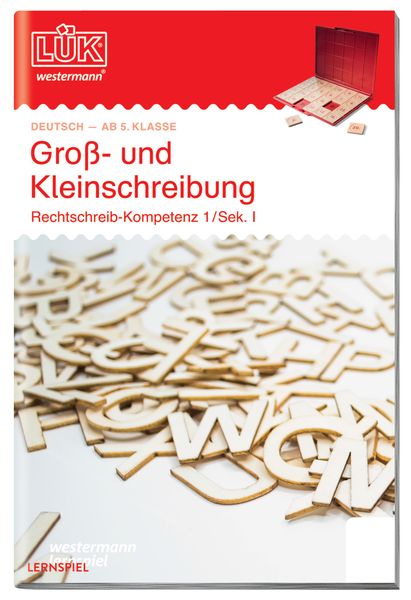 LÜK. Rechtschreibkompetenz Sekundarstufe I. Groß- und Kleinschreibung