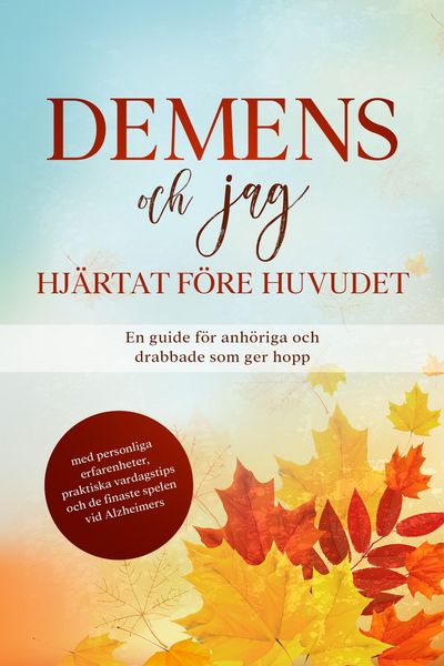 Produktbild: Demens och jag - Hj&auml;rtat f&ouml;re huvudet: En guide f&ouml;r anh&ouml;riga och drabbade som ger hopp | med personliga erfarenheter, praktiska vardagstips och de fin